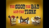 The Good the Bad and the Tigre