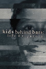 Kids Behind Bars: Life or Parole
