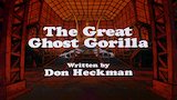 The Great Ghost Gorilla