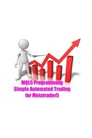 MQL5 Programming - Simple Automated Trading for Metatrader5