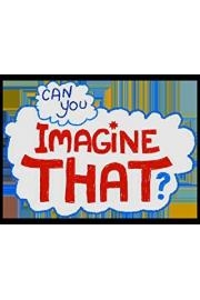 Can You Imagine That?