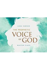 The Prophetic Voice of God Master Class with Lana Vawser