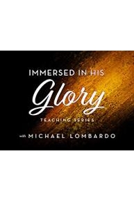 Immersed in His Glory Teaching Series with Michael Lombardo