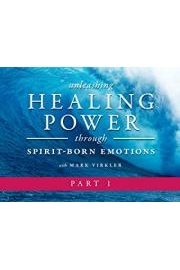 Unleashing Healing Power Through Spirit Born Emotions Part 1 with Mark Virkler