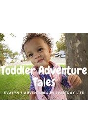 Toddler Adventure Tales: Evalyn's Adventures in Everyday Life