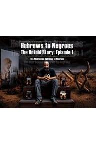 Hebrew by Nature Biopic Series: Hebrews to Negroes - The Untold Story