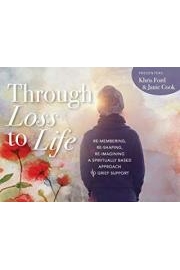 Through Loss to Life: re-membering, re-shaping, re-imagining a spiritually based approach to grief support
