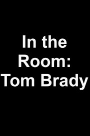 In the Room: Tom Brady
