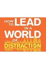 How to Lead in a World of Distraction