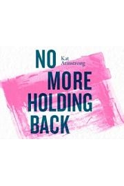 No More Holding Back