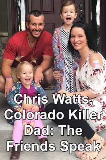 Watch Chris Watts Colorado Killer Dad The Friends Speak Streaming Online Yidio 