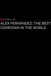 Alex Fernandez: The Best Comedian in the World