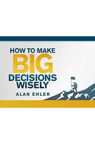 How to Make Big Decisions Wisely