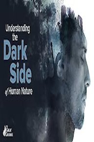 Understanding the Dark Side of Human Nature