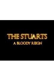 The Stuarts - A Bloody Reign