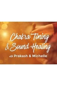 Chakra Toning and Sound Healing with Prakash and Michelle