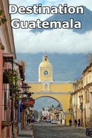 Destination Guatemala