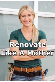 Renovate Like A Mother