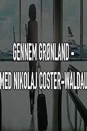 Through Greenland - With Nikolaj Coster-Waldau
