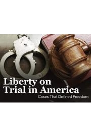 Liberty on Trial in America: Cases That Defined Freedom