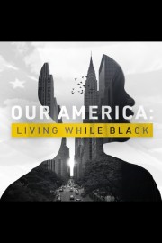 Our America: Living While Black
