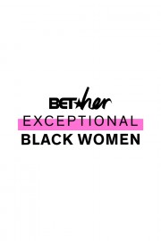 BET Her Presents: Exceptional Black Women