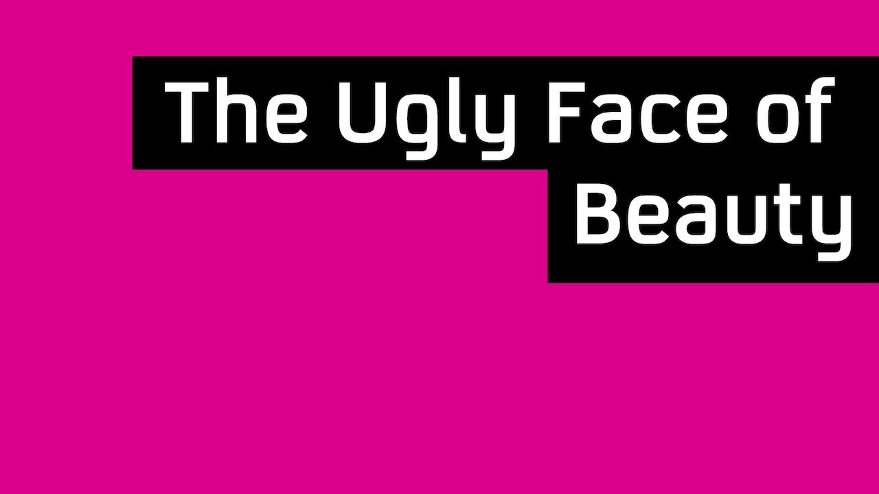 The Ugly Face of Beauty