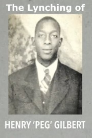 The Lynching of Henry ‘Peg’ Gilbert