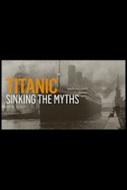 Titanic: Sinking The Myths