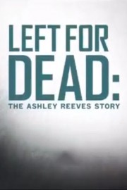 Left for Dead: The Ashley Reeves Story
