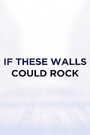 If These Walls Could Rock