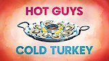 Hot Guys, Cold Turkey