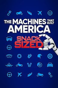 The Machines That Built America: Snack Sized