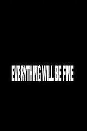 Everything Will Be Fine