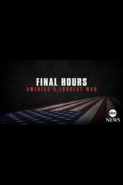 Final Hours, America’s Longest War