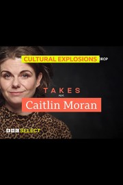 Takes: Caitlin Moran on Cultural Explosions