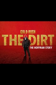 Gold Rush The Dirt: The Hoffman Story