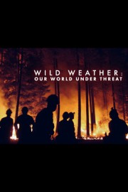 Wild Weather: Our World Under Threat