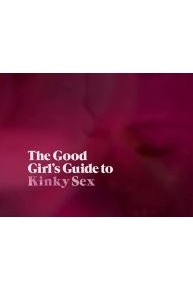 The Good Girl's Guide To Kinky Sex