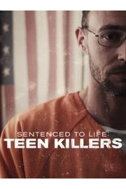 Sentenced to Life: Teen Killers