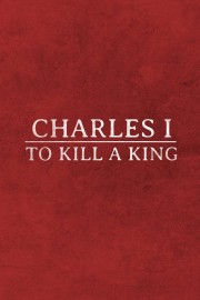 Charles I: To Kill A King