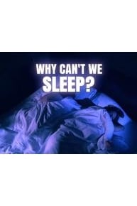 Why Can't We Sleep?