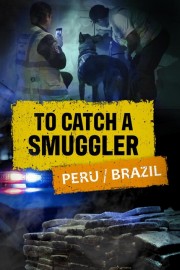 To Catch a Smuggler: Peru/Brazil