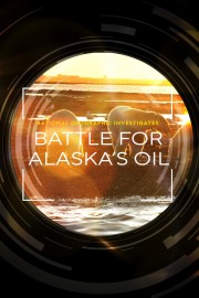 National Geographic Investigates: Battle for Alaska's Oil