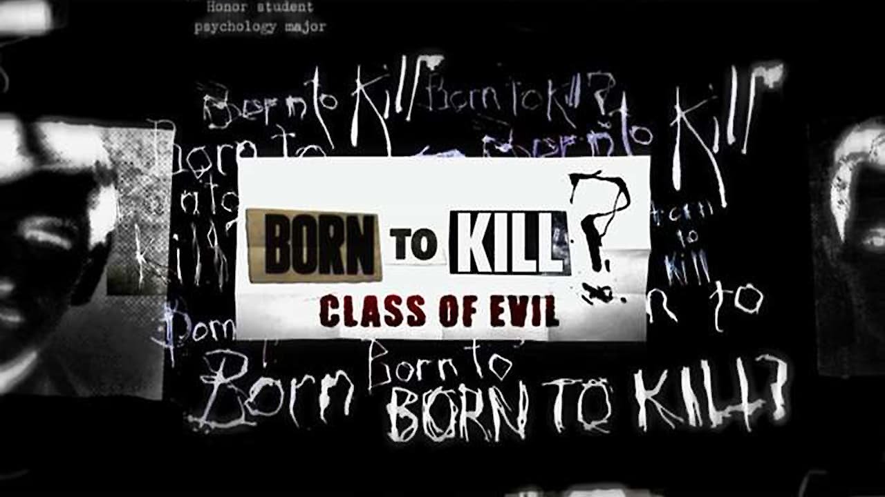 Born to Kill? Class of Evil