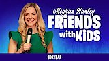 Meghan Hanley: Friends With Kids