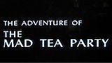 The Adventure of the Mad Tea Party