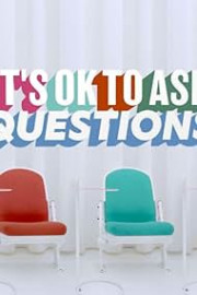 It's OK to Ask Questions