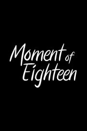 Moment of Eighteen