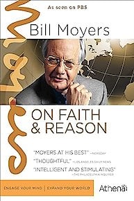 Bill Moyers on Faith & Reason